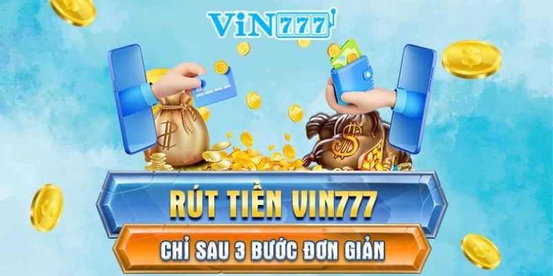 Rút Tiền Vin777 - Hướng Dẫn Chi Tiết Và Dễ Hiểu Nhất 